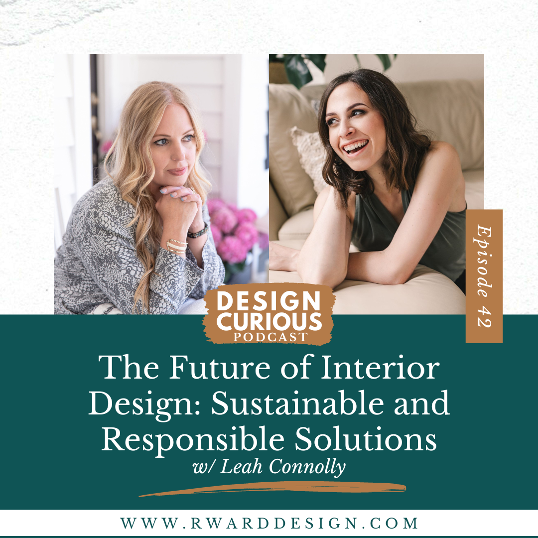 The Future of Interior Design: Sustainable and Responsible Solutions With Leah Connolly