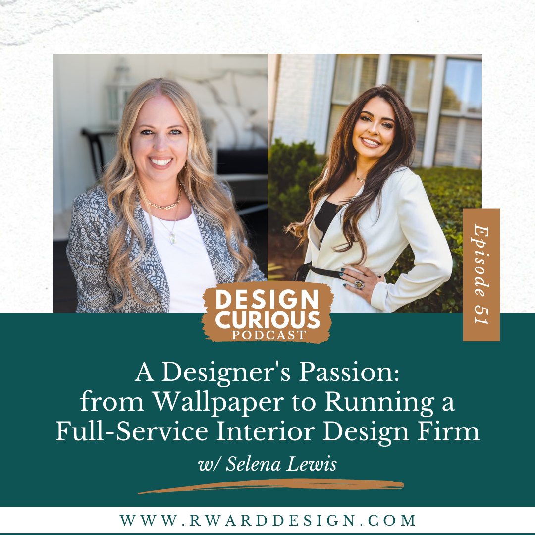 A Designer’s Passion: from Wallpaper to Running a Full-Service Interior Design Firm With Selena Lewis