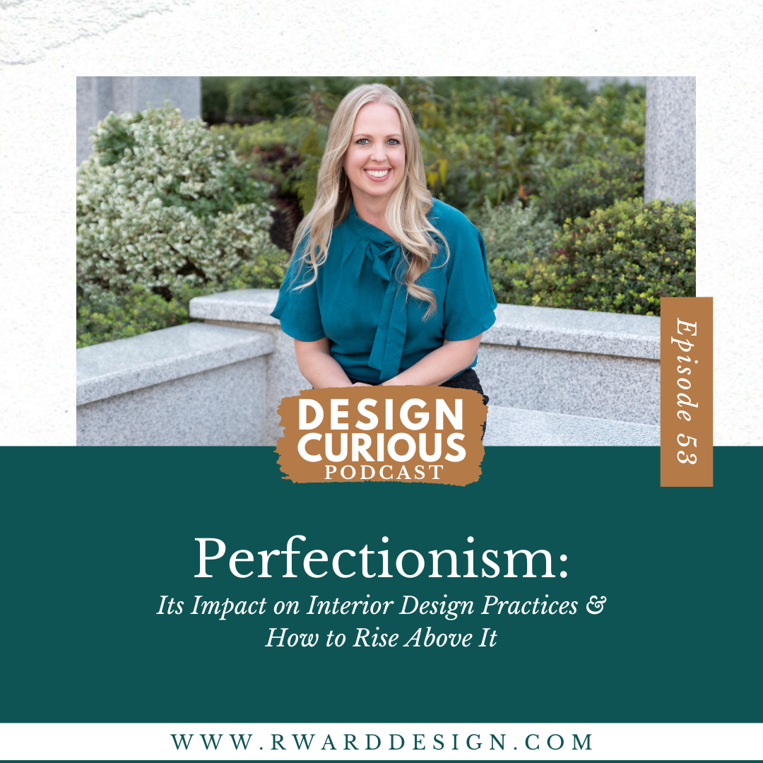 Perfectionism: Its Impact on Interior Design Practices & How to Rise Above It