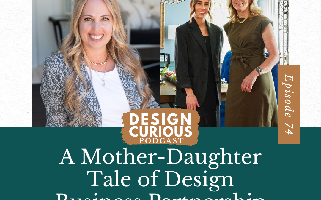 A Mother-Daughter Tale of Design Business Partnership With Susan Hayward & Jillian Schaible