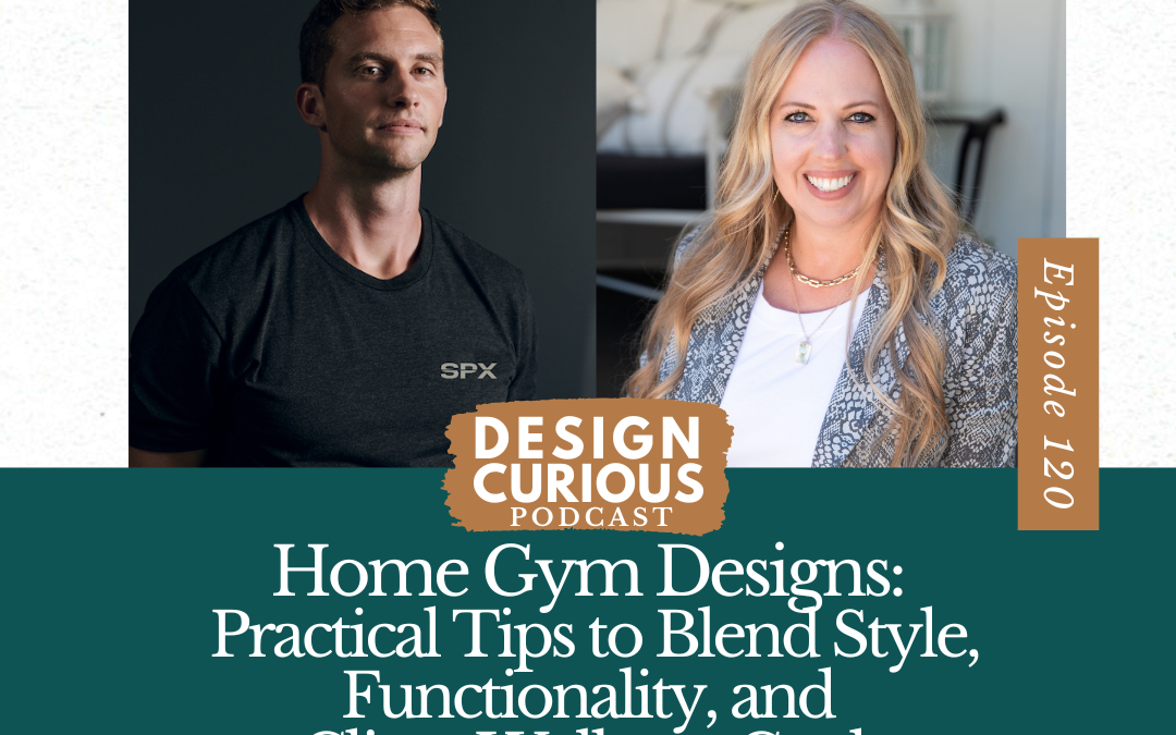 Home Gym Designs: Practical Tips to Blend Style, Functionality, and Client Wellness Goals With Chris Howell