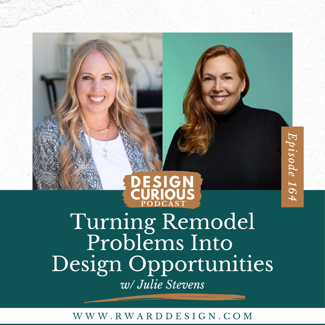 Turning Remodel Problems Into Design Opportunities With Julie Stevens