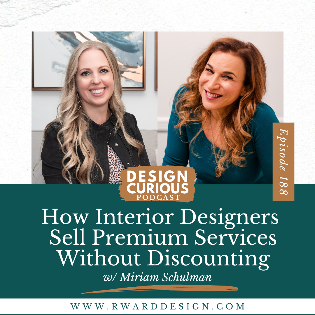 How Interior Designers Sell Premium Services Without Discounting With Miriam Schulman